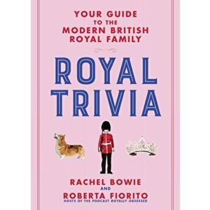Royal Trivia. Your Guide to the Modern British Royal Family, Hardback - Roberta Fiorito imagine