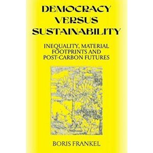Democracy Versus Sustainability, Paperback - Boris Frankel imagine