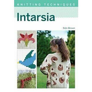 Intarsia, Paperback - Sian Brown imagine
