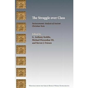 The Struggle over Class: Socioeconomic Analysis of Ancient Christian Texts, Paperback - G. Keddie imagine