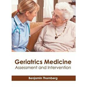 Geriatrics Medicine: Assessment and Intervention, Hardcover - Benjamin Thornberg imagine