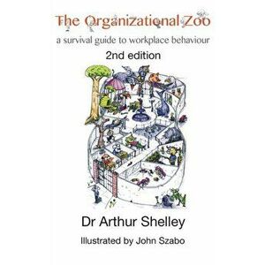 The Organizational Zoo: A survival guide to workplace behavior, Paperback - Arthur Shelley imagine