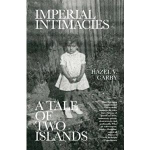 Imperial Intimacies. A Tale of Two Islands, Paperback - Hazel V Carby imagine