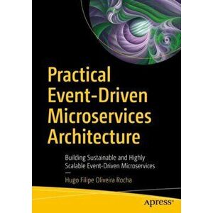 Practical Event-Driven Microservices Architecture: Building Sustainable and Highly Scalable Event-Driven Microservices - Hugo Filipe Oliveira Rocha imagine