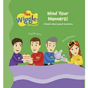 The Wiggles Here to Help: Mind Your Manners!. A Book About Good Manners, Board book - The Wiggles imagine