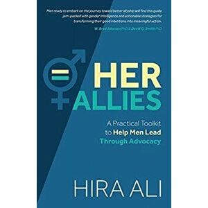 Her Allies. A Practical Toolkit to Help Men Lead Through Advocacy, Paperback - Hira Ali imagine