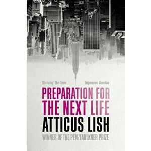 Preparation for the Next Life. Winner of the 2015 PEN/Faulkner Award for Fiction, Paperback - Atticus Lish imagine
