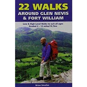 22 Walks Around Glen Nevis & Fort William. Low & High Level Walks to Suit All Ages, Paperback - Brian Gordon Smailes imagine
