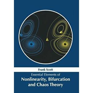 Essential Elements of Nonlinearity, Bifurcation and Chaos Theory, Hardcover - Frank Scott imagine