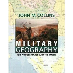 Military Geography: For Professionals and the Public, Paperback - John M. Collins imagine
