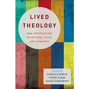 Lived Theology: New Perspectives on Method, Style, and Pedagogy, Hardcover - Charles Marsh imagine