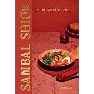 Sambal Shiok: The Malaysian Cookbook, Hardcover - Mandy Yin imagine