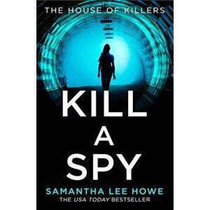 Kill a Spy, Paperback - Samantha Lee Howe imagine