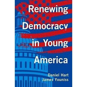 Renewing Democracy in Young America, Paperback - Daniel Hart imagine