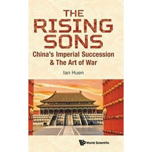 Rising Sons, The: China's Imperial Succession & the Art of War, Hardcover - Ian Huen imagine