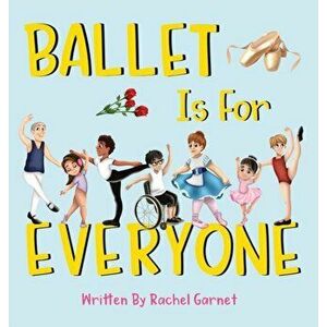 Ballet is for Everyone, Hardcover - Rachel Garnet imagine