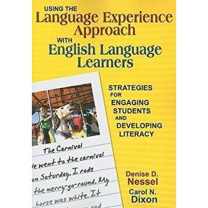 Using the Language Experience Approach with English Language Learners: Strategies for Engaging Students and Developing Literacy - Denise D. Nessel imagine