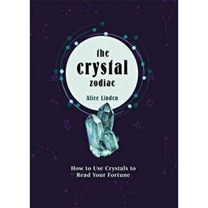 Crystal Zodiac. How to use Crystals to Read your Fortune, Hardback - Alice Linden imagine