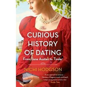 The Curious History of Dating. From Jane Austen to Tinder, Paperback - Nichi Hodgson imagine