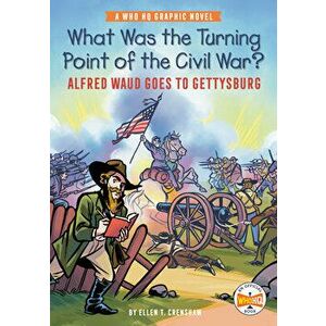 What Was the Turning Point of the Civil War?: Alfred Waud Goes to Gettysburg: A Who HQ Graphic Novel, Paperback - Ellen T. Crenshaw imagine
