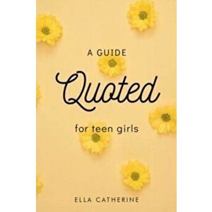 Quoted: A Guide for Teen Girls, Paperback - Ella Catherine imagine