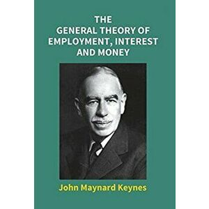 The General Theory Of Employment, Interest And Money, Hardcover - John Maynard Keynes imagine