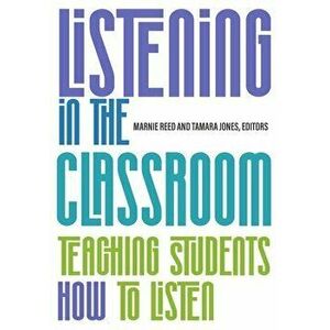 Listening in the Classroom: Teaching Students How to Listen, Paperback - Marnie Reed imagine