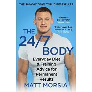 The 24/7 Body. The Sunday Times bestselling guide to diet and training, Paperback - Matt Morsia imagine