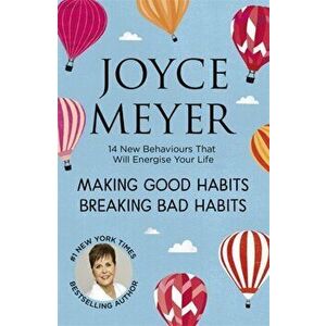 Making Good Habits, Breaking Bad Habits. 14 New Behaviours That Will Energise Your Life, Paperback - Joyce Meyer imagine