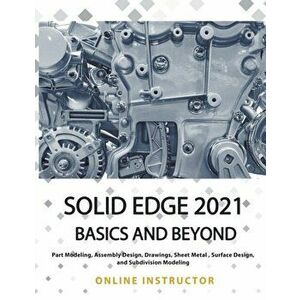 Solid Edge 2021 Basics and Beyond, Paperback - Online Instructor imagine