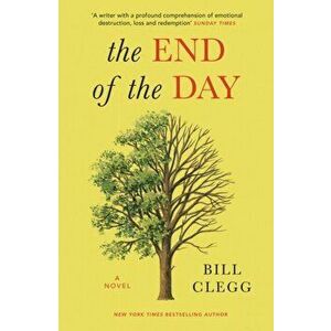 The End of the Day, Paperback - Bill Clegg imagine