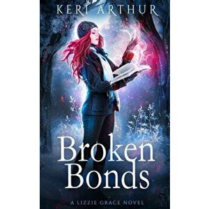 Broken Bonds, Paperback - Keri Arthur imagine
