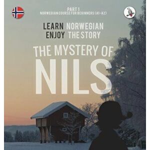 The Mystery of Nils. Part 1 - Norwegian Course for Beginners. Learn Norwegian - Enjoy the Story., Hardcover - Werner Skalla imagine