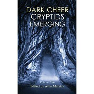 Dark Cheer: Cryptids Emerging - Volume Blue, Hardcover - Atlin Merrick imagine