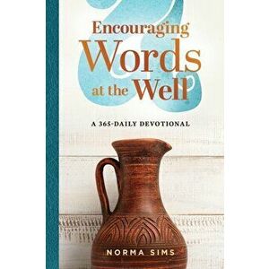 Encouraging Words at the Well: A 365-Daily Devotional, Paperback - Norma Sims imagine