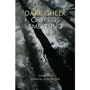 Dark Cheer: Cryptids Emerging - Volume Silver, Paperback - Atlin Merrick imagine