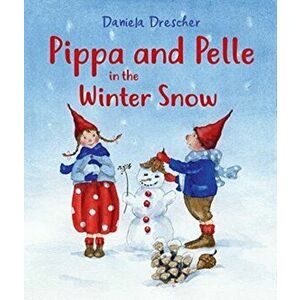 Pippa and Pelle in the Winter Snow. 2 Revised edition, Board book - Daniela Drescher imagine