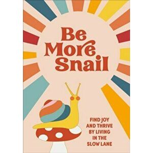 Be More Snail. find joy and thrive by living in the slow lane, Hardback - Pop Press imagine