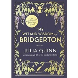 The Wit and Wisdom of Bridgerton: Lady Whistledown's Official Guide, Hardback - Julia Quinn imagine