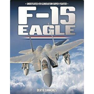 F-15 Eagle. Undefeated 4th Generatin Super-Fighter, Hardback - Bertie Simmonds imagine