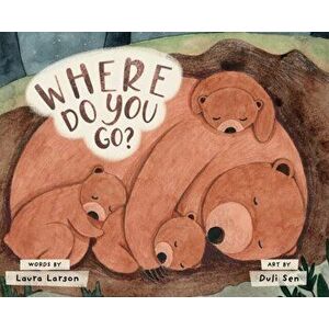Where Do You Go?, Hardcover - Laura Larson imagine