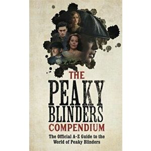 The Peaky Blinders Compendium. The best gift for fans of the hit BBC series, Hardback - Peaky Blinders imagine