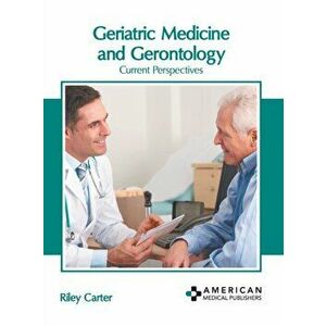 Geriatric Medicine and Gerontology: Current Perspectives, Hardcover - Riley Carter imagine