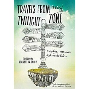 Travels From My Twilight Zone. Morphine, memories and make-believe, Hardback - Jeff Zycinski imagine