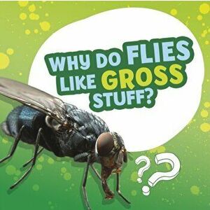 Why Do Flies Like Gross Stuff?, Hardback - Ellen Labrecque imagine