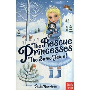 The Rescue Princesses: The Snow Jewel, Paperback - Paula Harrison imagine