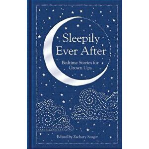 Sleepily Ever After. Bedtime Stories for Grown Ups, Hardback - Various imagine