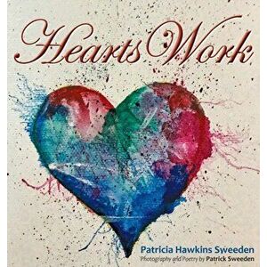 Hearts Work, Hardcover - Patricia Sweeden imagine