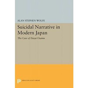 Suicidal Narrative in Modern Japan: The Case of Dazai Osamu, Paperback - Alan Stephen Wolfe imagine