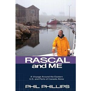 Rascal and Me: A Voyage Around the Eastern U.S. and Parts of Canada Alone, Paperback - Phil Phillips imagine